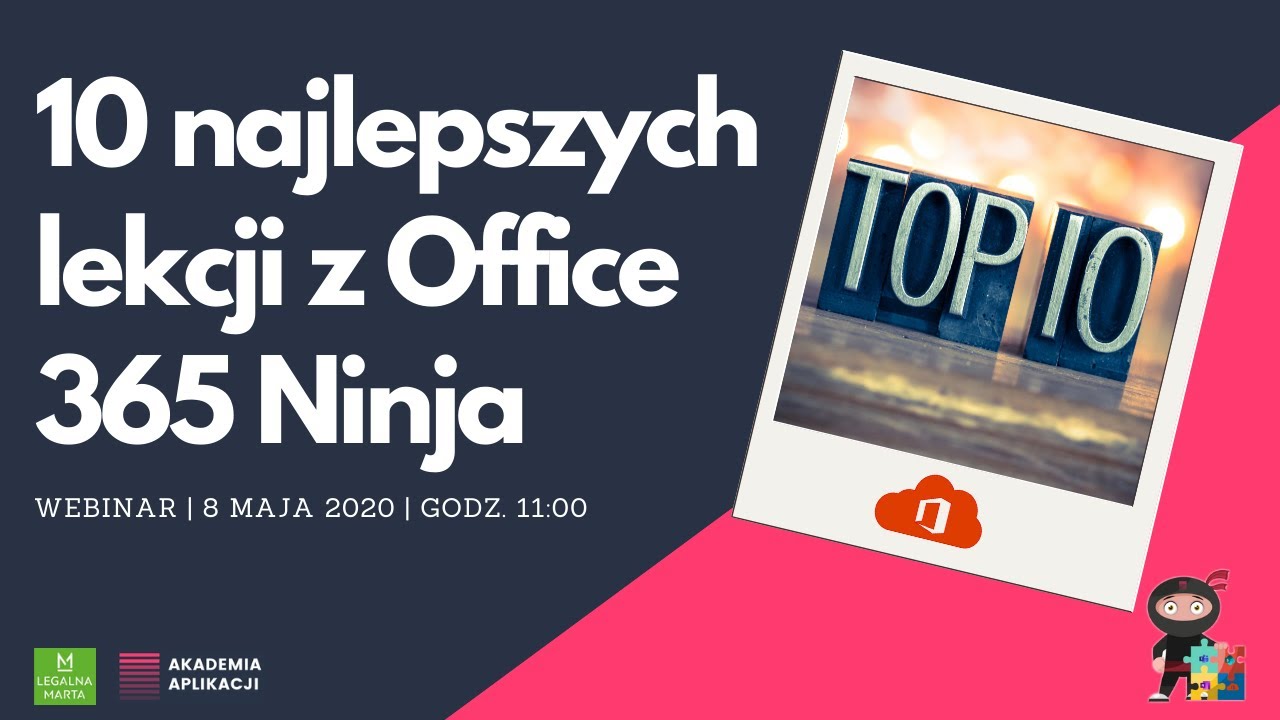 Top 10 lekcji z Office 365 Ninja | Webinar | Akademia Aplikacji i Legalna Marta