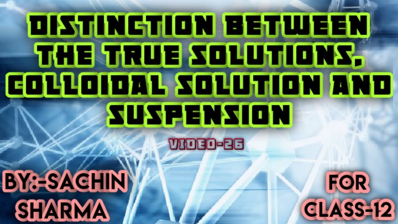 Distinction between true solutions, colloidal solutions and suspension.