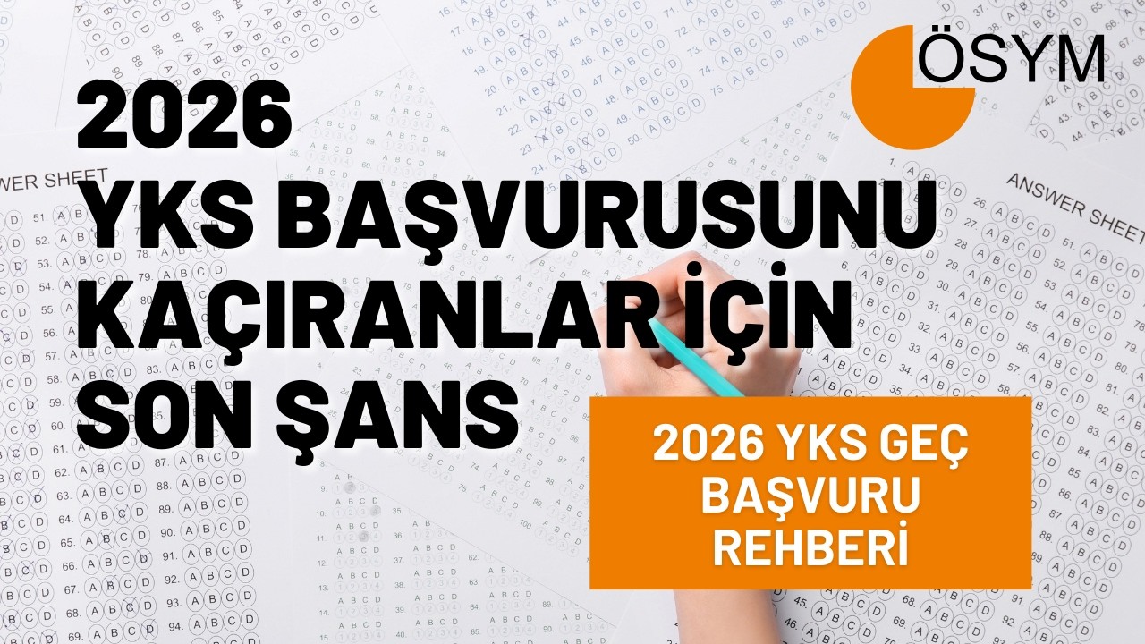 YKS 2026 Başvurusunu Kaçıranlar İçin Son Şans! Geç Başvuru Rehberi