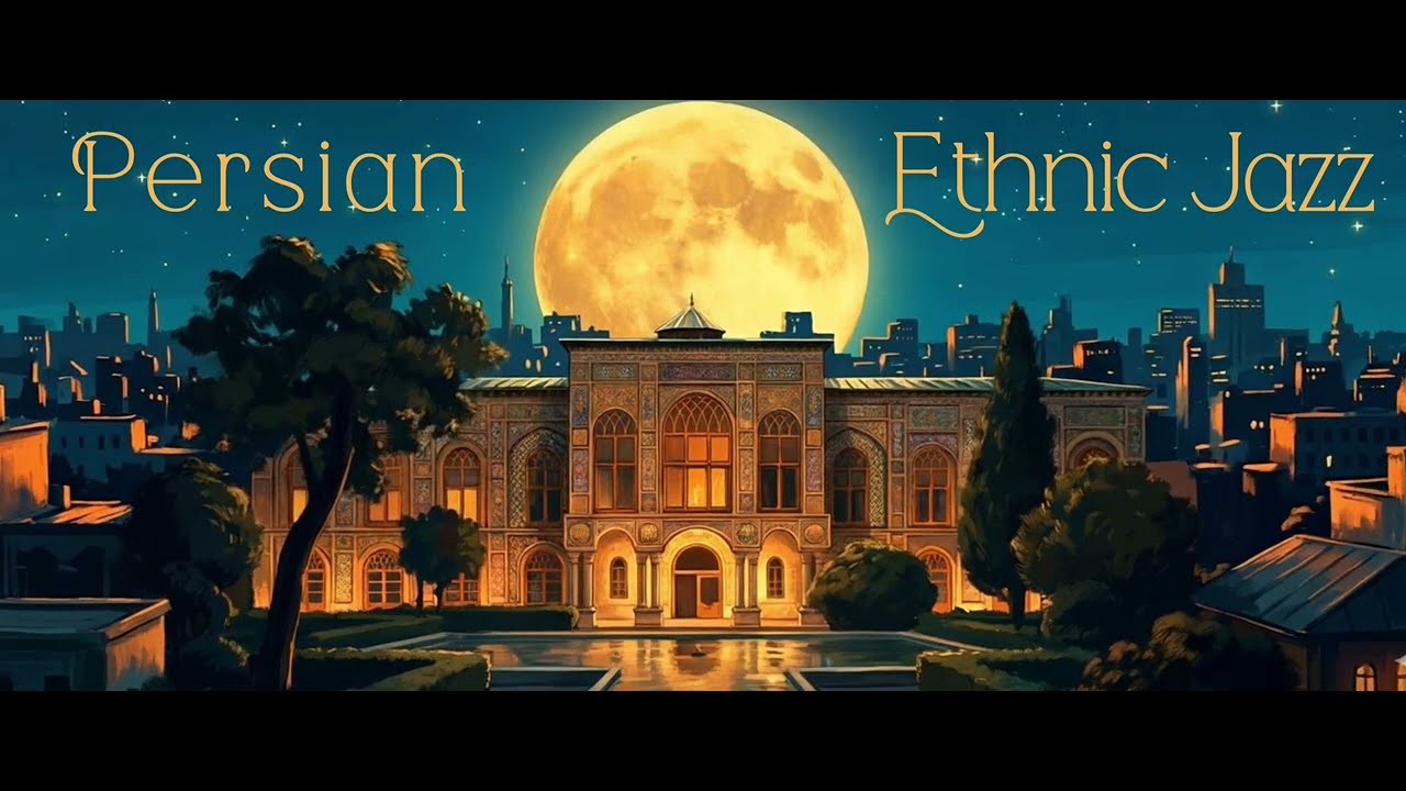 Persian Jazz Mix – Ethnic Jazz | Session 1