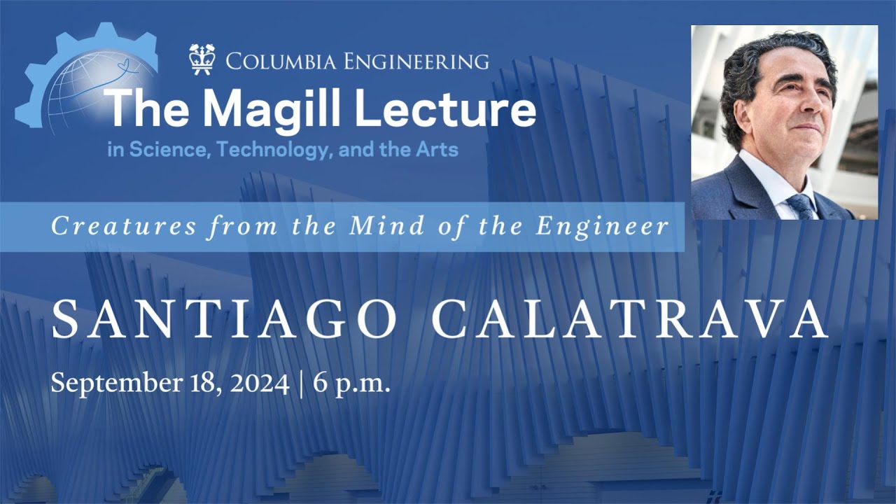 The Magill Lecture Series: Santiago Calatrava | Creatures from the Mind of the Engineer