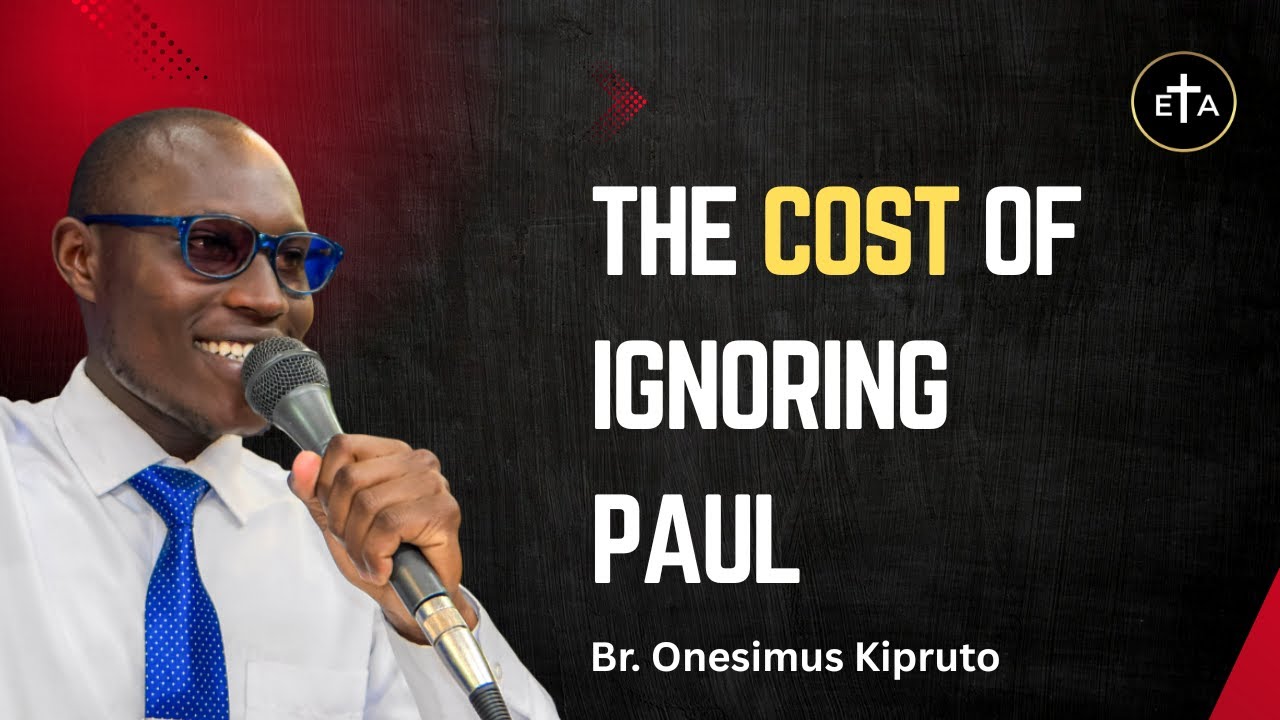 The Cost of Ignoring Paul - Br Onesimus Kipruto
