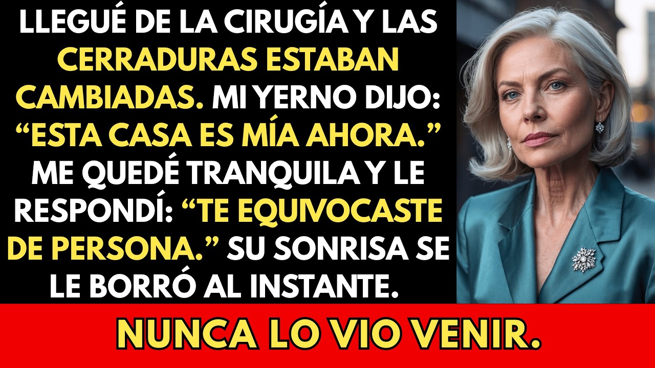 Mi Yerno Cambió Las Cerraduras Y Dijo: “Esta Casa Es Mía Ahora.” No Sabía Lo Que Yo Había Planeado.