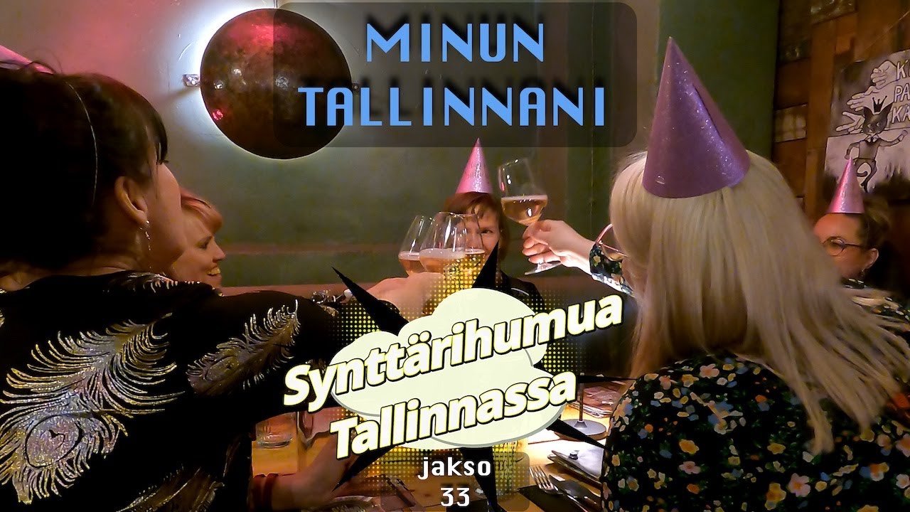 MINUN TALLINNANI jakso 33 - Synttärihumua Tallinnassa