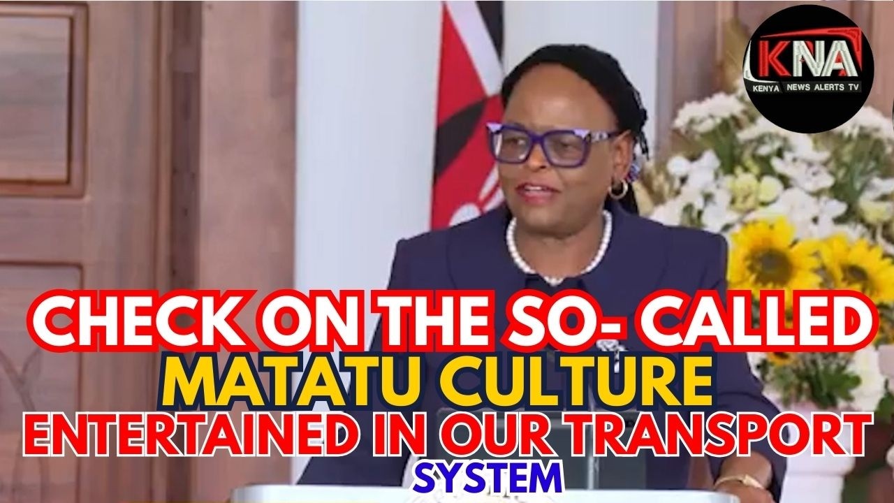 THE SO-CALLED MATATU AND BODABODA CULTURE ARE BECOMING A THREAT. MARTHA KOOME IN STAT HOUSE
