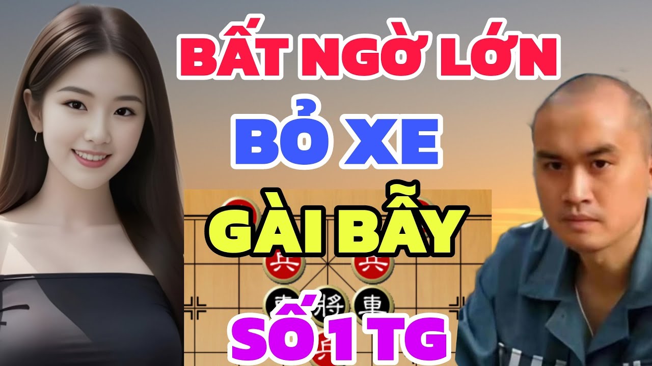 Cờ tướng - Bất ngờ lớn nhất đêm qua, bỏ xe gài bẫy số 1 thế giới