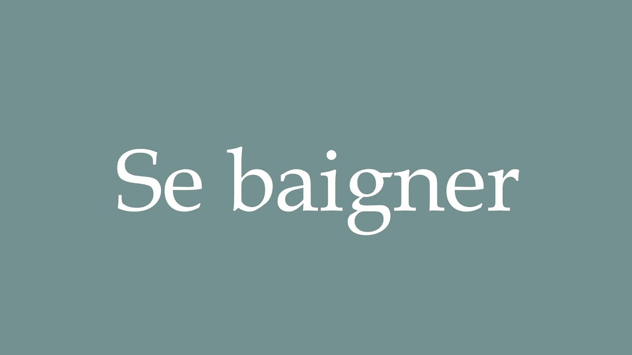 How to Pronounce ''Se baigner'' (Bathing) Correctly in French