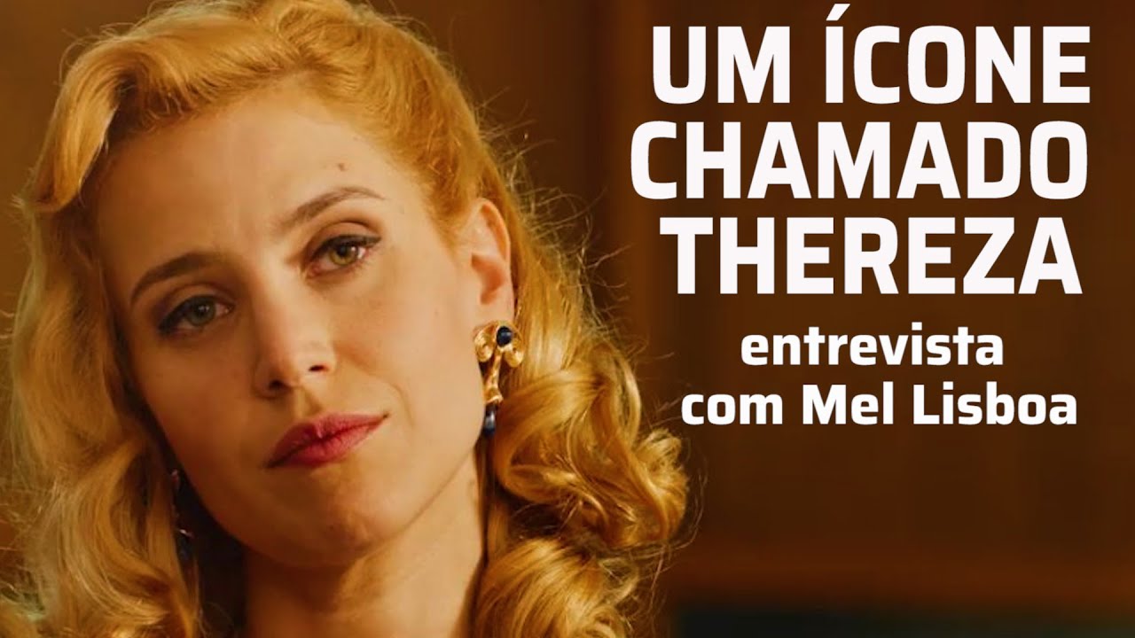 Mel Lisboa fala de Thereza, personagem icônica da série 