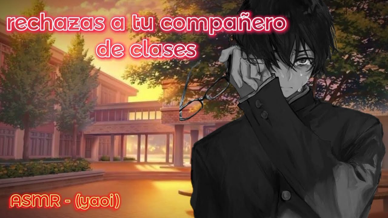 Rechazas A Tu Compañero De Clases 🥀💔 - ASMR (yaoi)