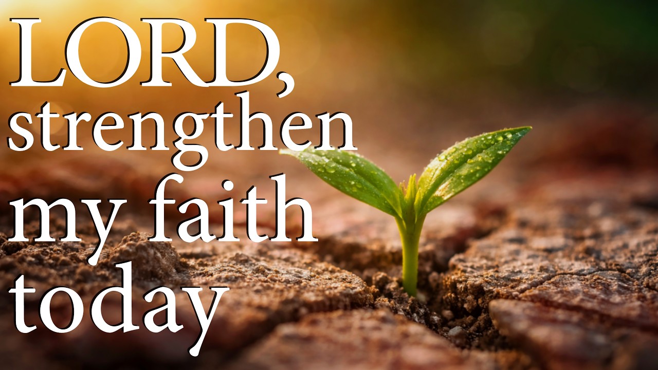 LORD, Strengthen My Faith Today  &mdash;  Christian Prayer for Trust in God