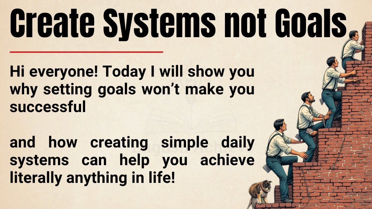 Don’t Set Goals, Create Systems 🔥 || The Fastest Way to Achieve Anything || Graded Reader ✅