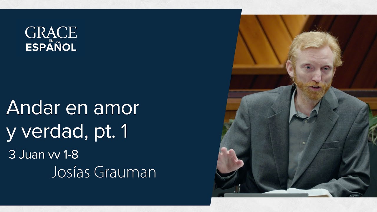 3 Juan:1-8 | Andar en amor y verdad, pt. 1 | Josías Grauman