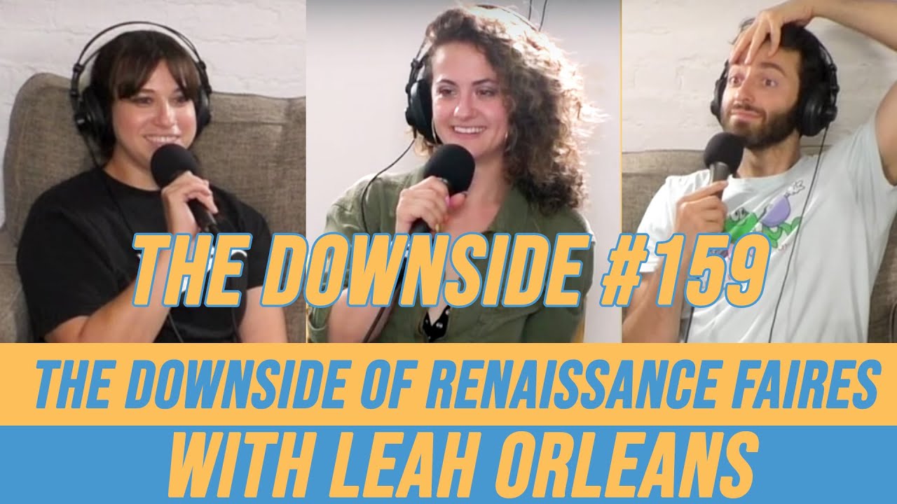 The Downside of Renaissance Faires with Leah Orleans | The Downside with Gianmarco Soresi #159