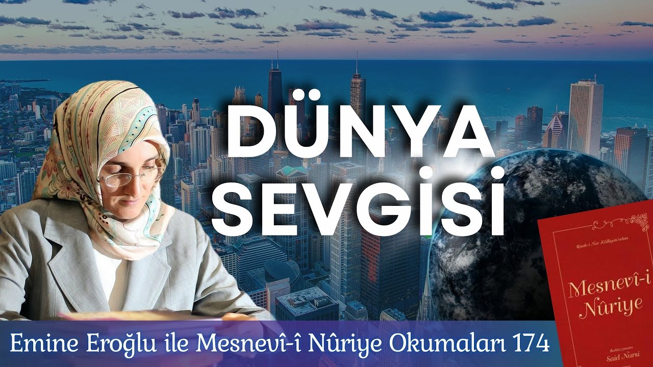 EMİNE EROĞLU İLE MESNEVÎ-İ NURİYE OKUMALARI - 174 DÜNYA SEVGİSİ
