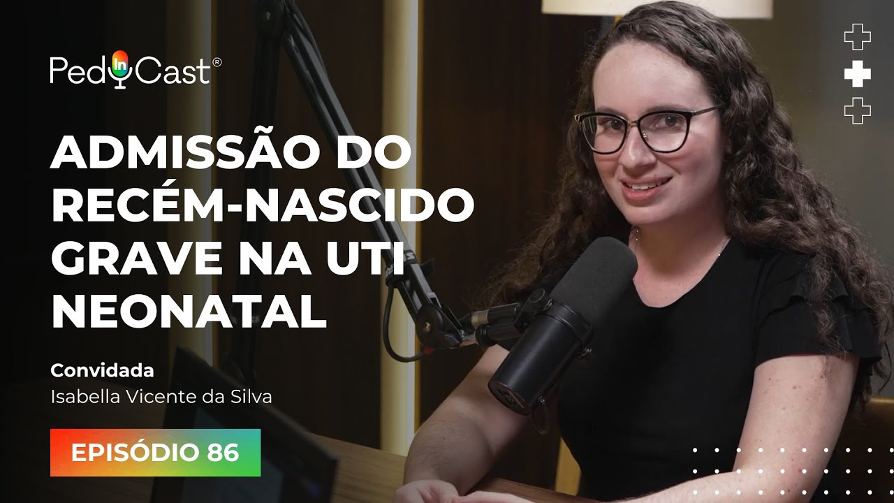 Admiss&atilde;o do rec&eacute;m-nascido grave na UTI Neonatal | PedInCast #86