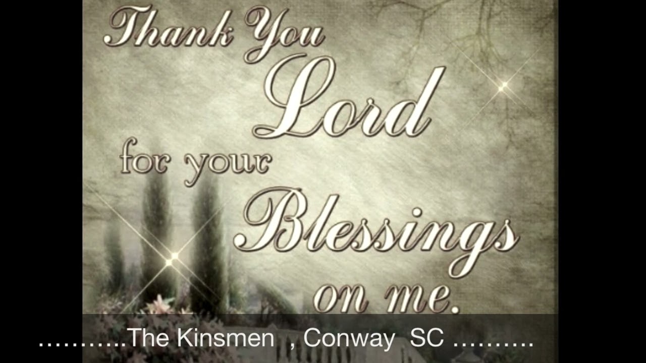 “ THANK YOU LORD, FOR YOUR BLESSINGS ON ME “  …   By:  The Kinsmen ,  Conway  SC