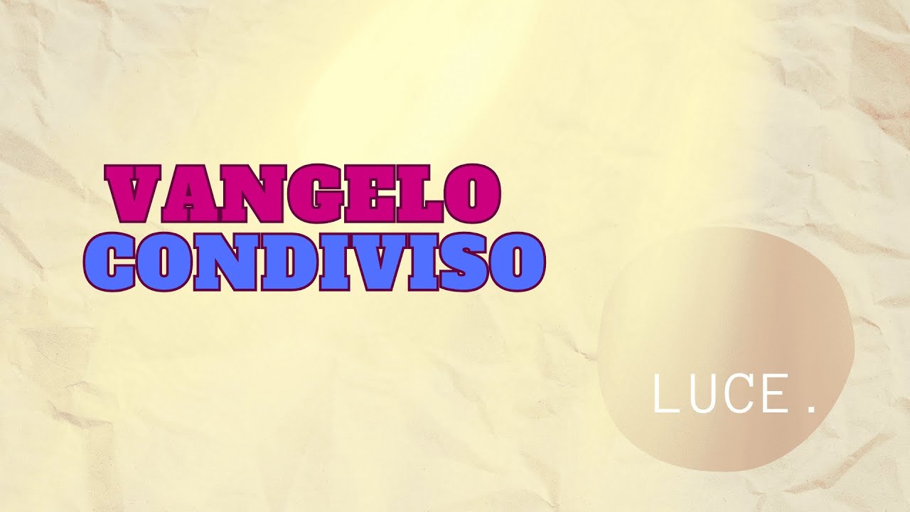 Vangelo Condiviso - Puntata 169 - Luce.