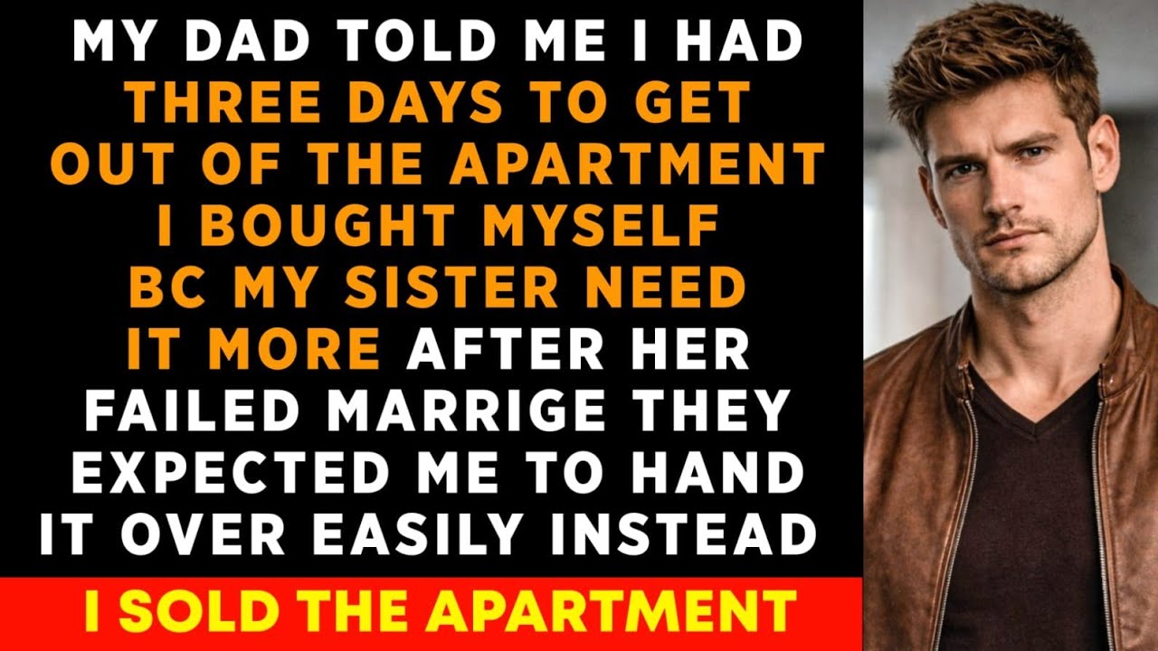 My Dad Told Me I Had Three Days To Get Out Of The Apartment I Bought Myself...