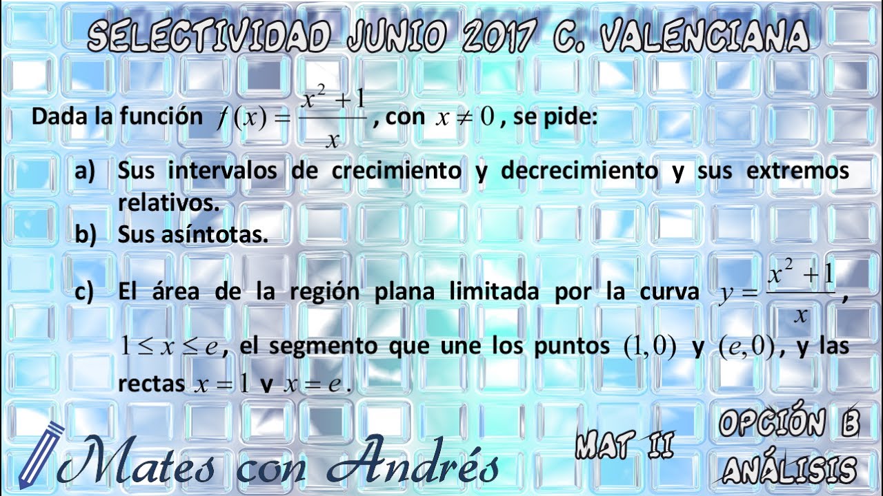 SELECTIVIDAD PAU EBAU EVAU MATEMÁTICAS II JUNIO 2017 COMUNIDAD VALENCIANA – ANÁLISIS 02