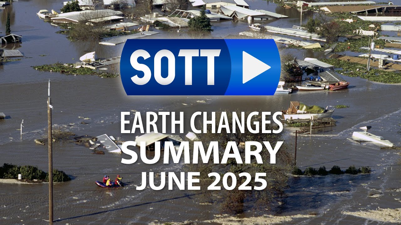 SOTT Earth Changes Summary - June 2025: Extreme Weather, Planetary Upheaval, Meteor Fireballs