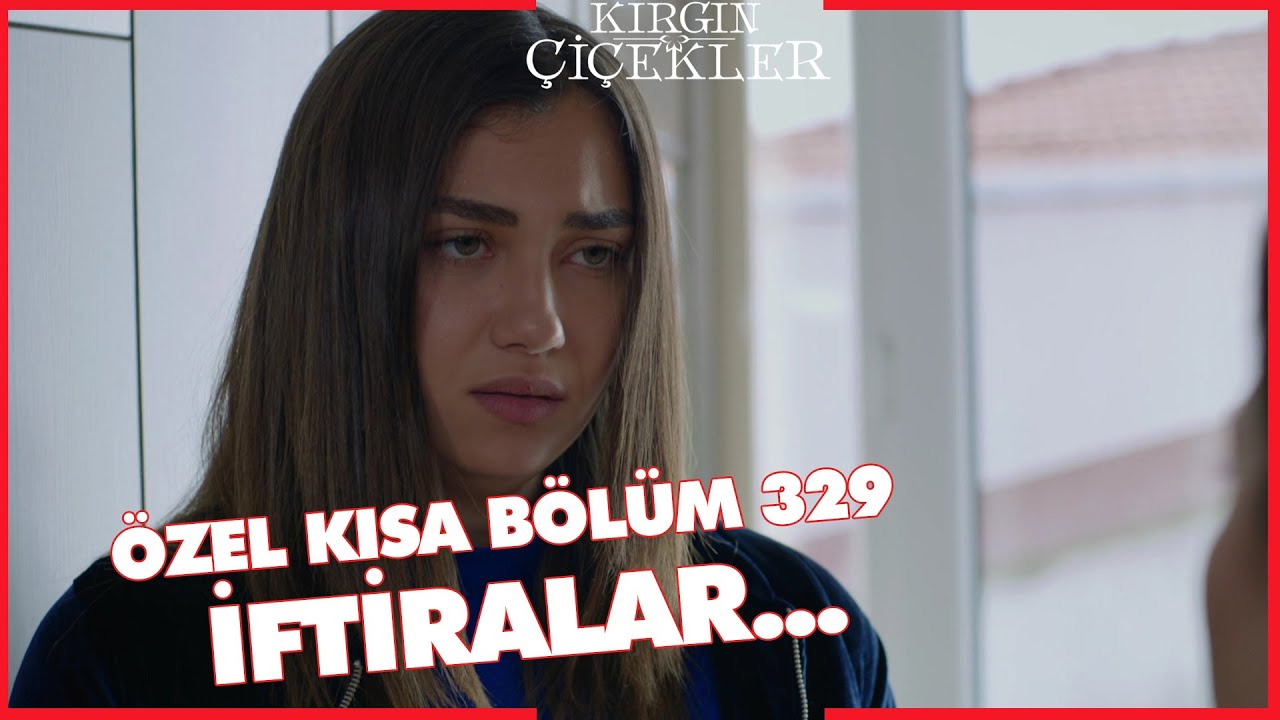 Kırgın Çiçekler Özel Kısa Bölümler | 329