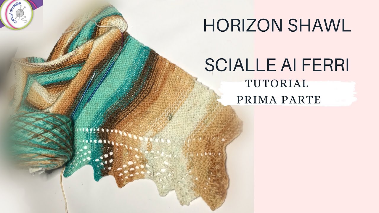 TUTORIAL: HORIZON SHAWL 1° PARTE-  scialle ai ferri