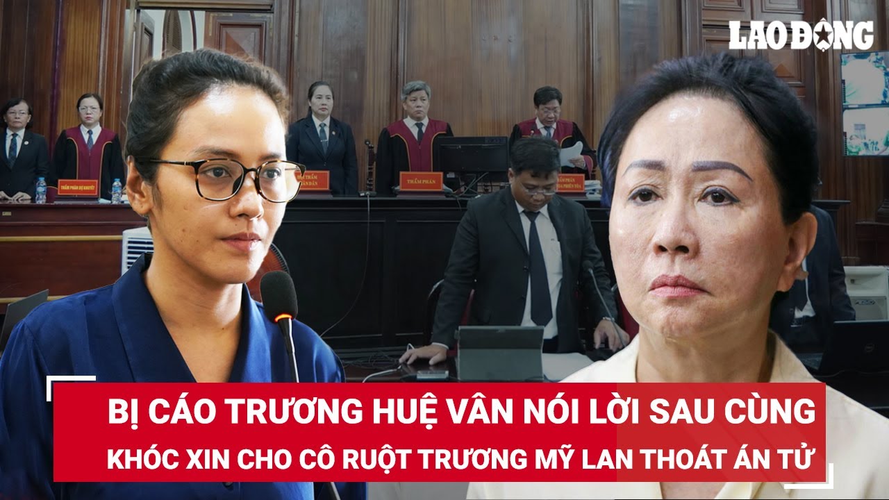 Trương Huệ Vân lại khóc khi nói lời sau cùng, xin khoan hồng cho cô ruột Trương Mỹ Lan thoát án tử