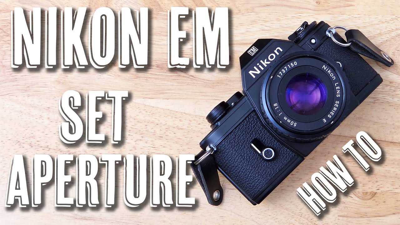 Nikon EM - How To Set Aperture