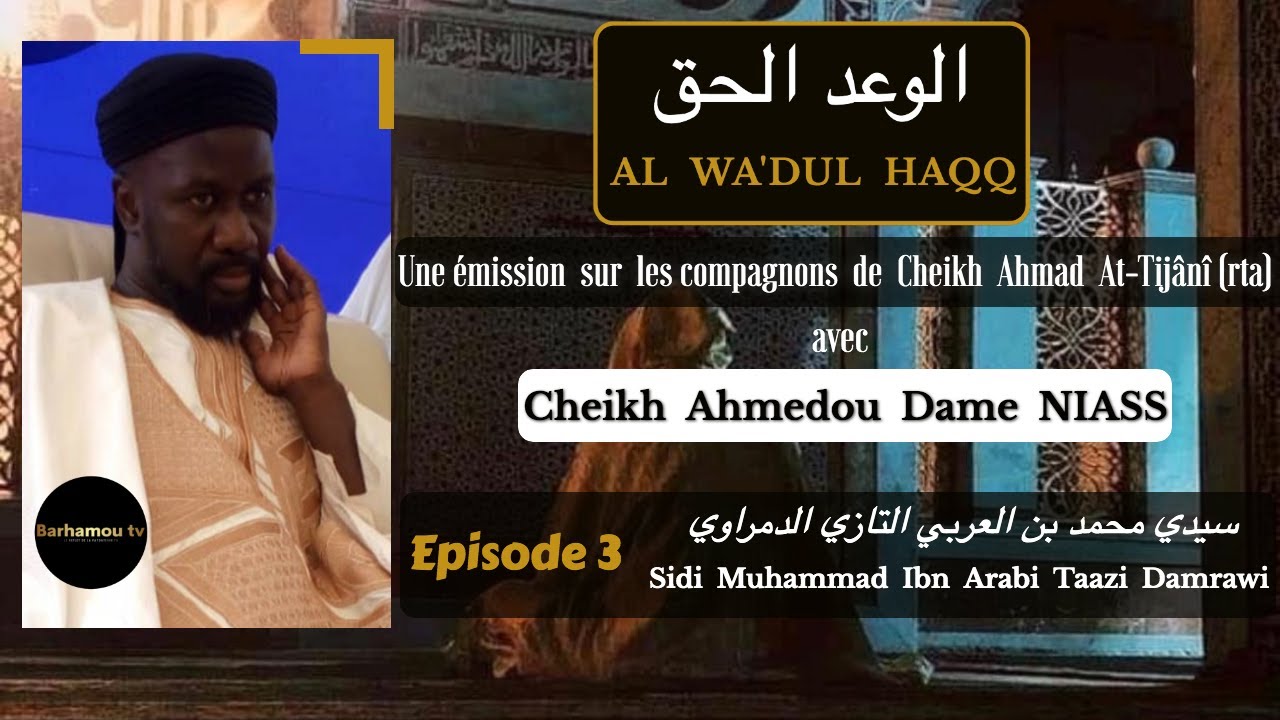 AL WA'DUL HAQQ - Episode 3 - Sidi Muhammad Ibn Arabi Taazi Damrawi