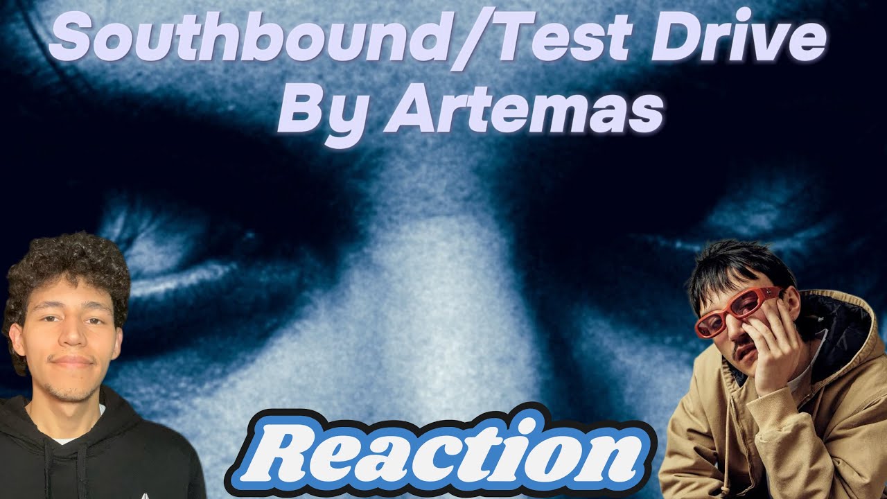 Southbound/Test Drive By Artemas Reaction💿