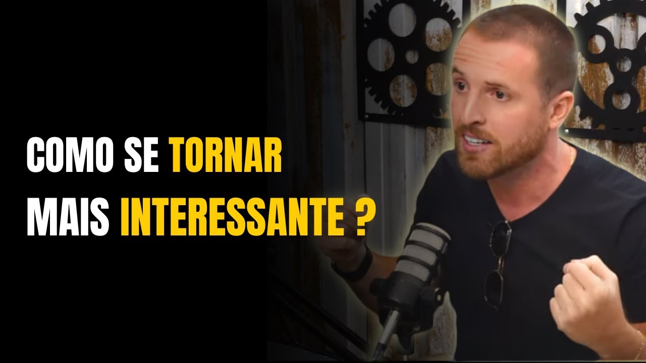 FAÇA ISSO E SE TORNE UMA PESSOA MAIS INTERESSANTE