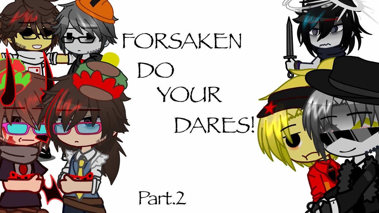 FORSAKEN do your dares//Part2/2//Read desc