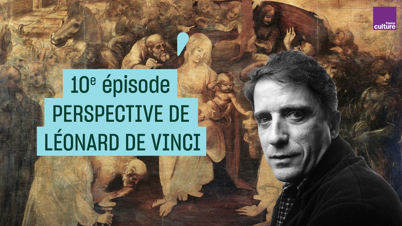 Perspectives de Léonard de Vinci (10/10) | Histoires de peintures, par Daniel Arasse