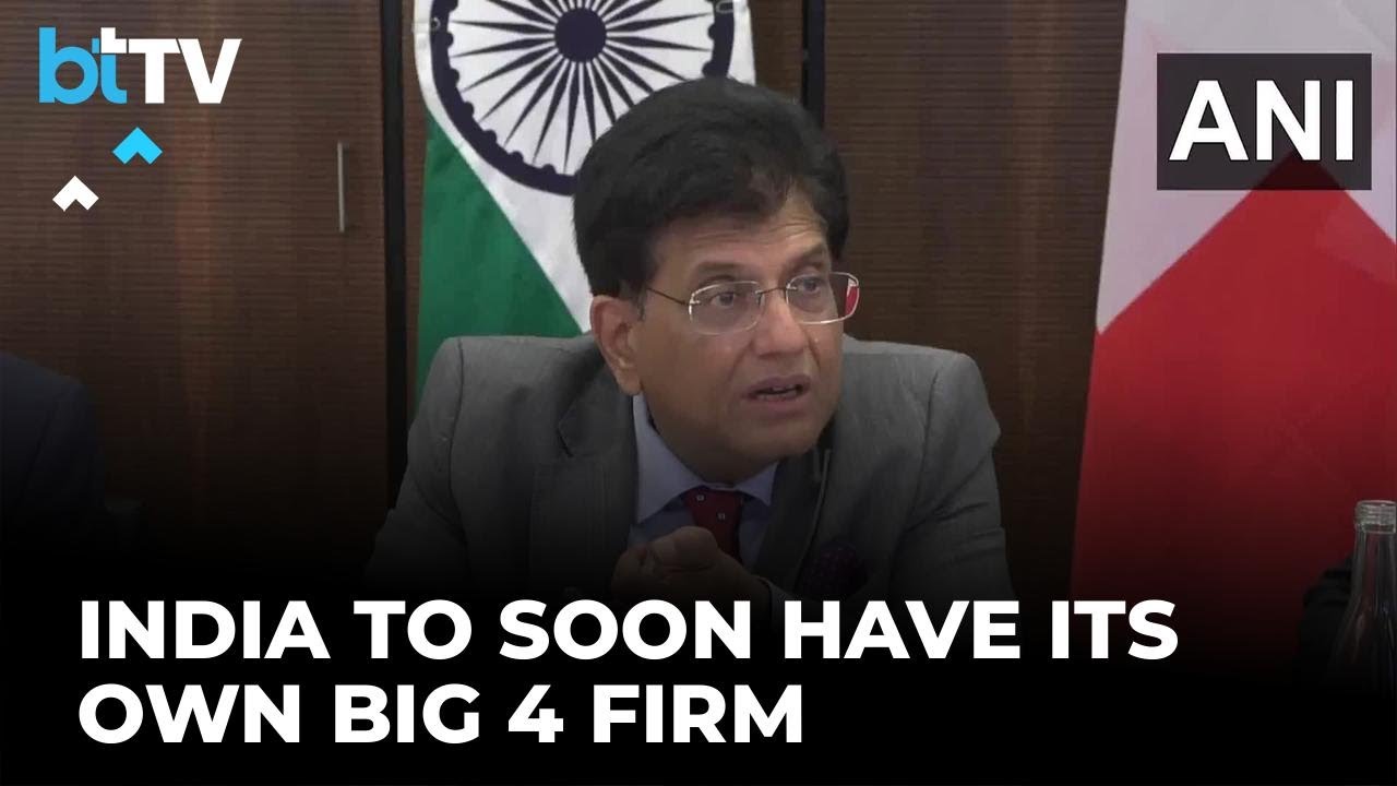 We’ll Have Our Big Four Accounting Firm In India Very Soon: Piyush Goyal