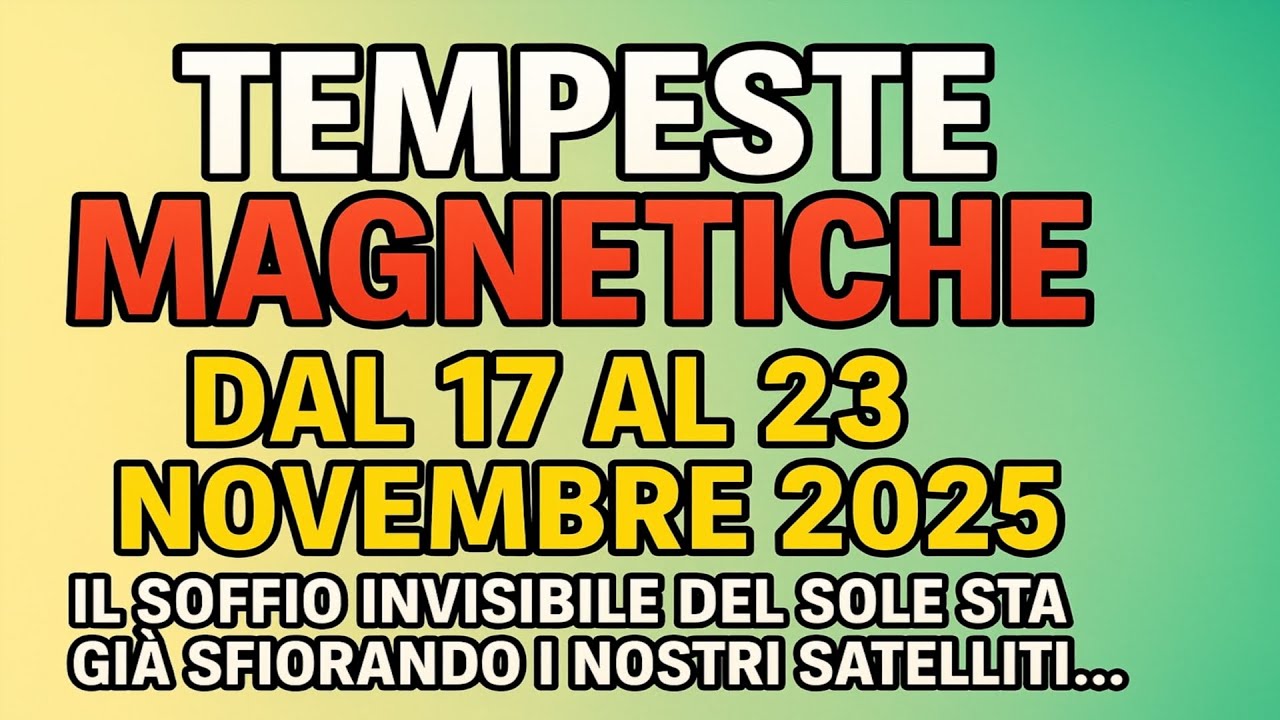 Tempeste Magnetiche dal 17 al 23 Novembre 2025. I Giorni Più Pericolosi.