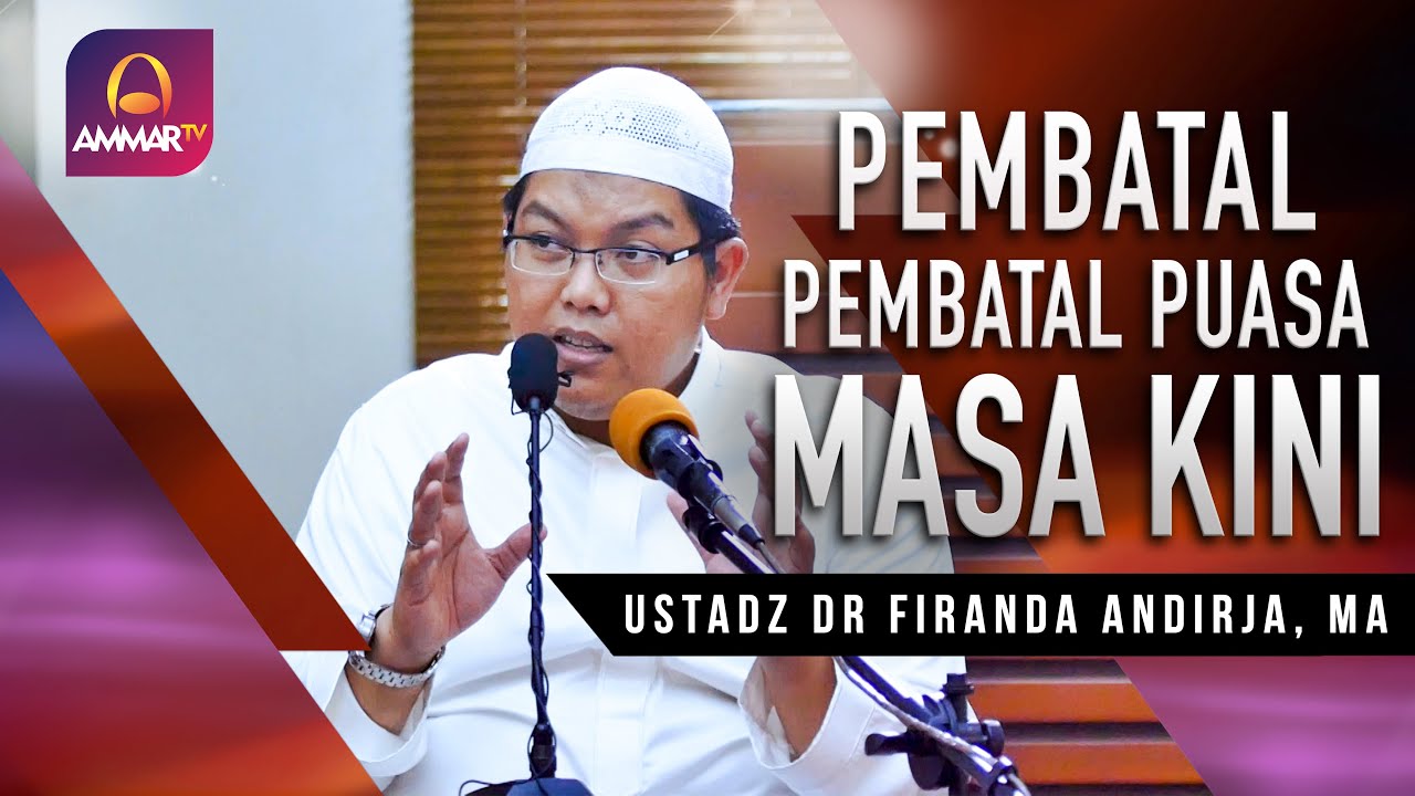 PEMBATAL - PEMBATAL PUASA MASA KINI || USTADZ DR. FIRANDA ANDIRJA, MA