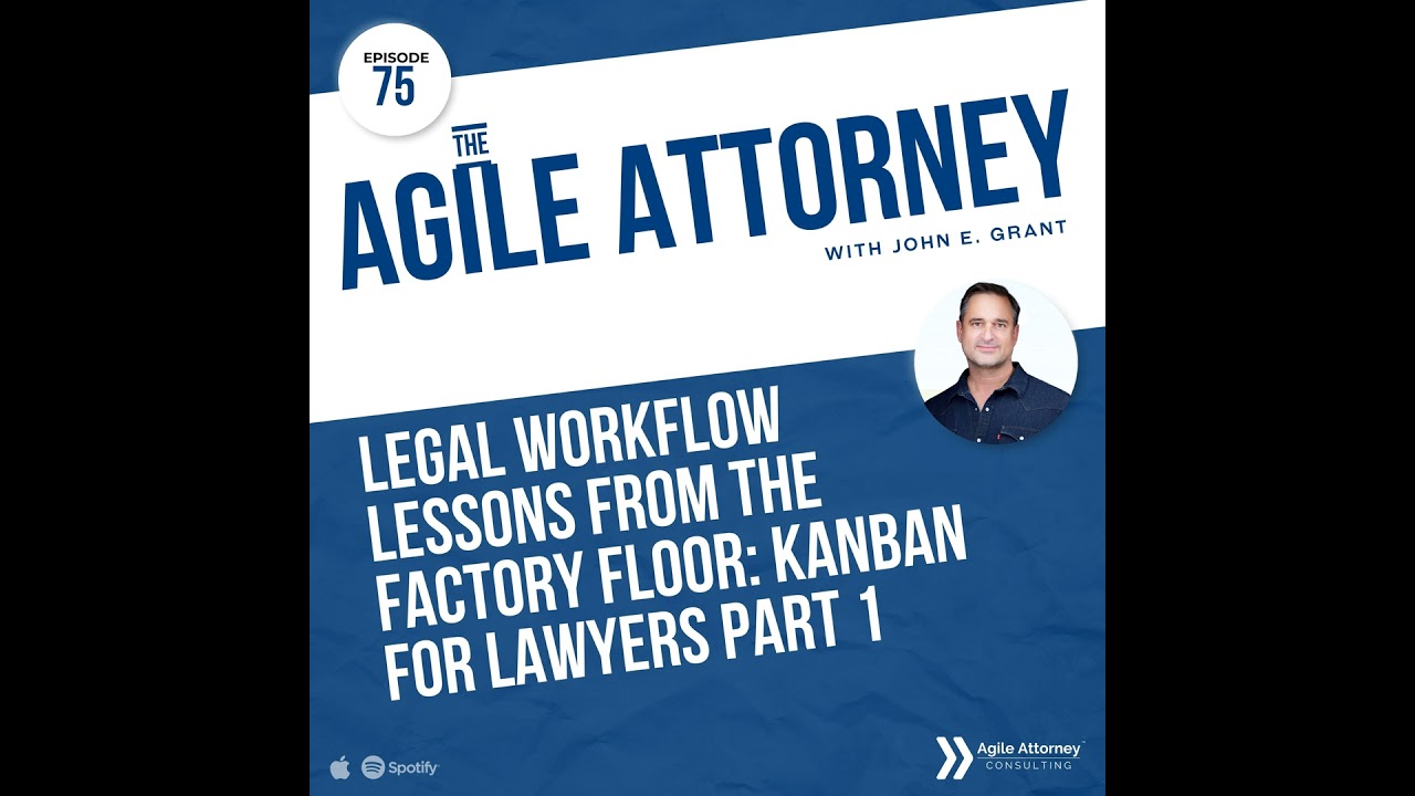 075. Legal Workflow Lessons from the Factory Floor: Kanban for Lawyers Part 1