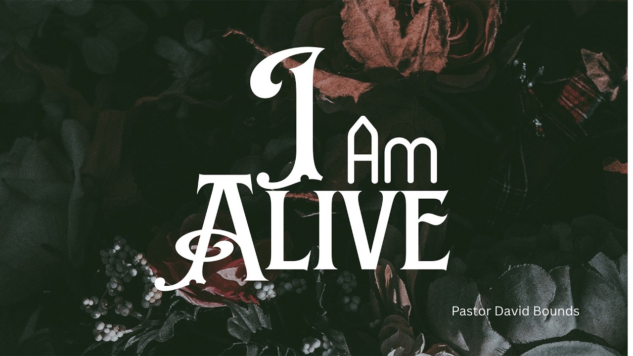 I AM ALIVE//Pastor David Bounds