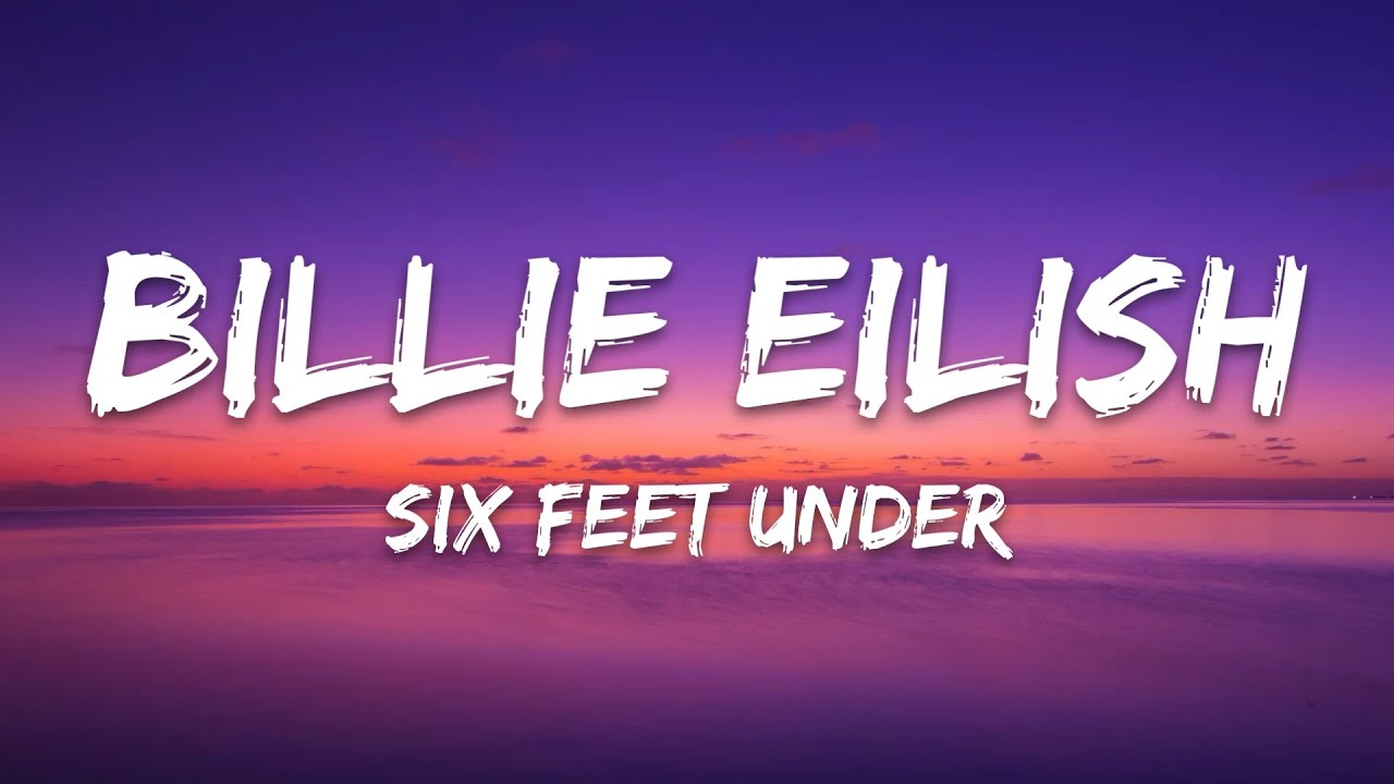Billie Eilish - Six Feet Under (Lyrics)