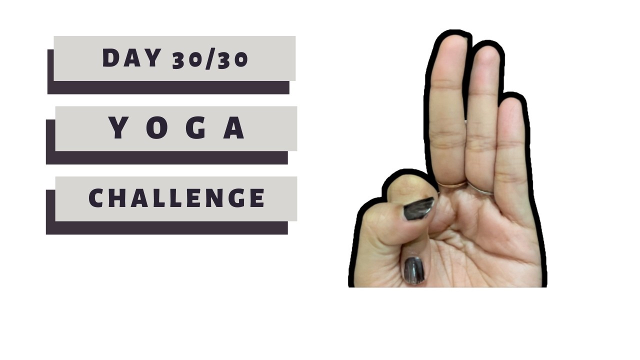 Day 30 of 30 Day Yoga Challenge | Yoga Mudras