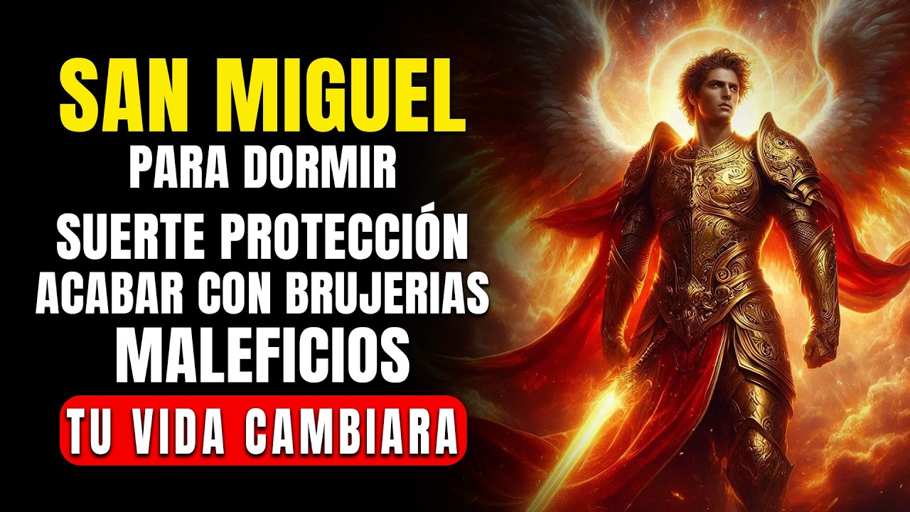SAN ARCÁNGEL MIGUEL, ORACION PARA DORMIR, SUERTE, PROTECCIÓN Y ACABAR CON BRUJERIAS, MALEFICIOS