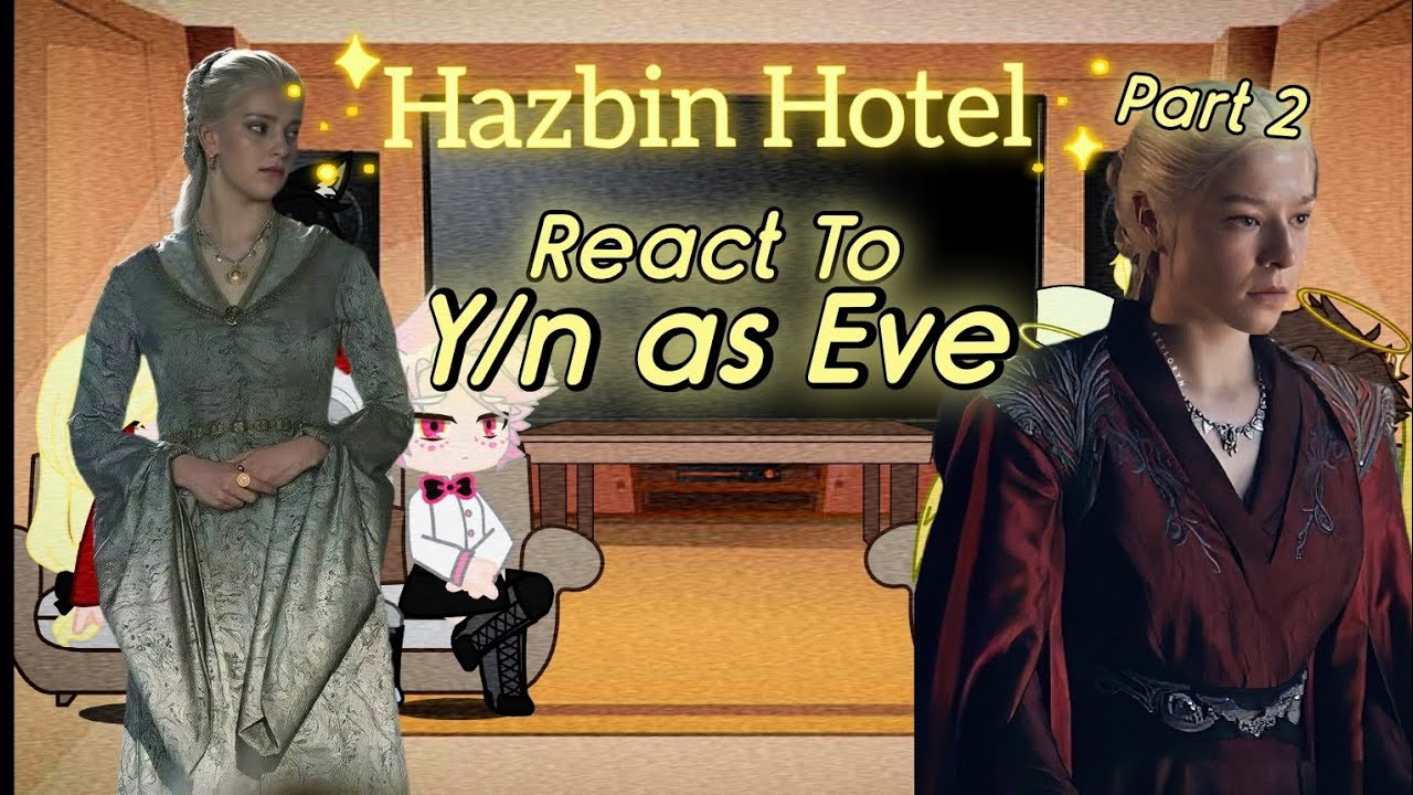 Hazbin Hotel React To Y/n As Eve | 2/2