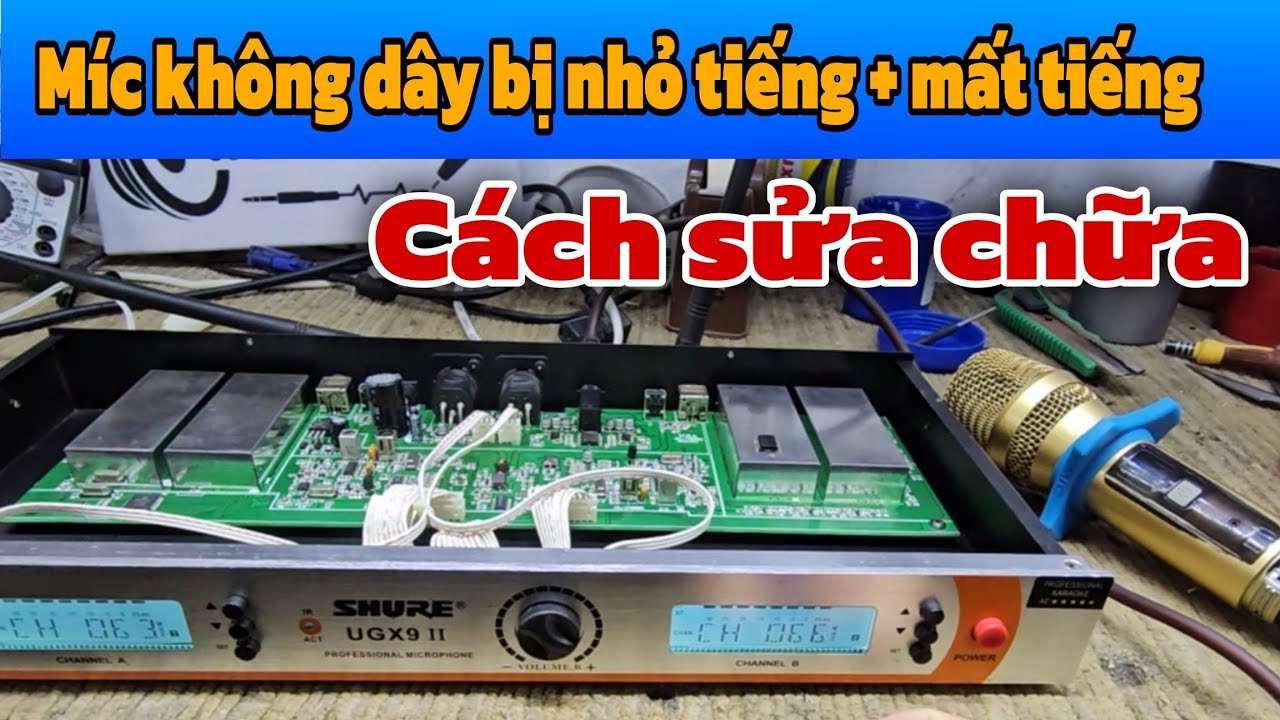 Cách sửa míc không dây UGX9 bị nhỏ tiếng, mất tiếng...