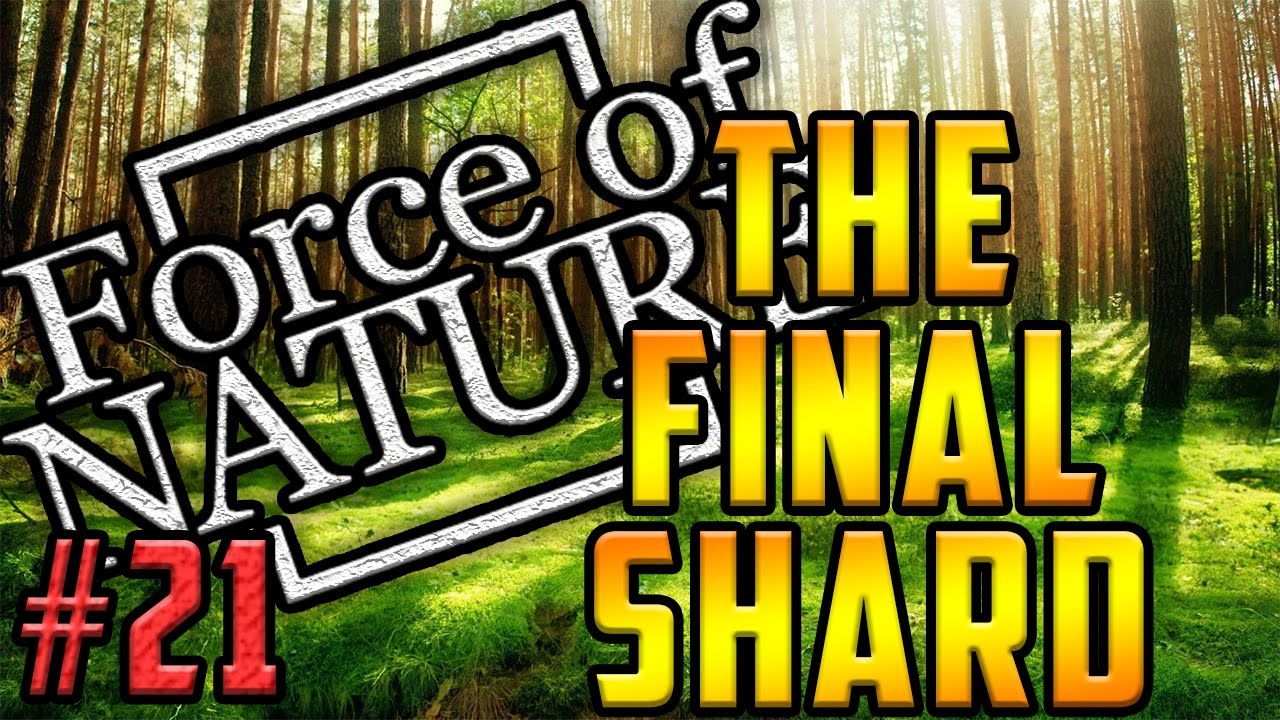 THE FINAL SHARD | FORCE OF NATURE l #21