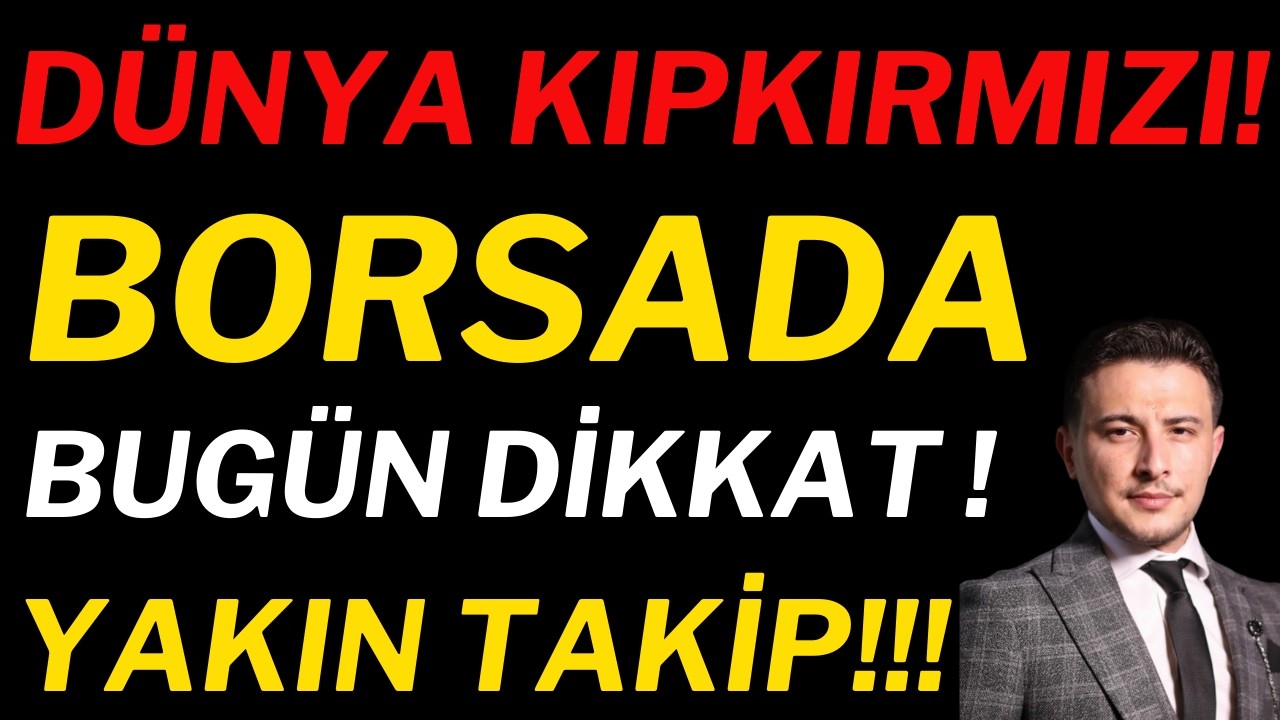 Dünya Kıpkırmızı! Borsada BUGÜN!
