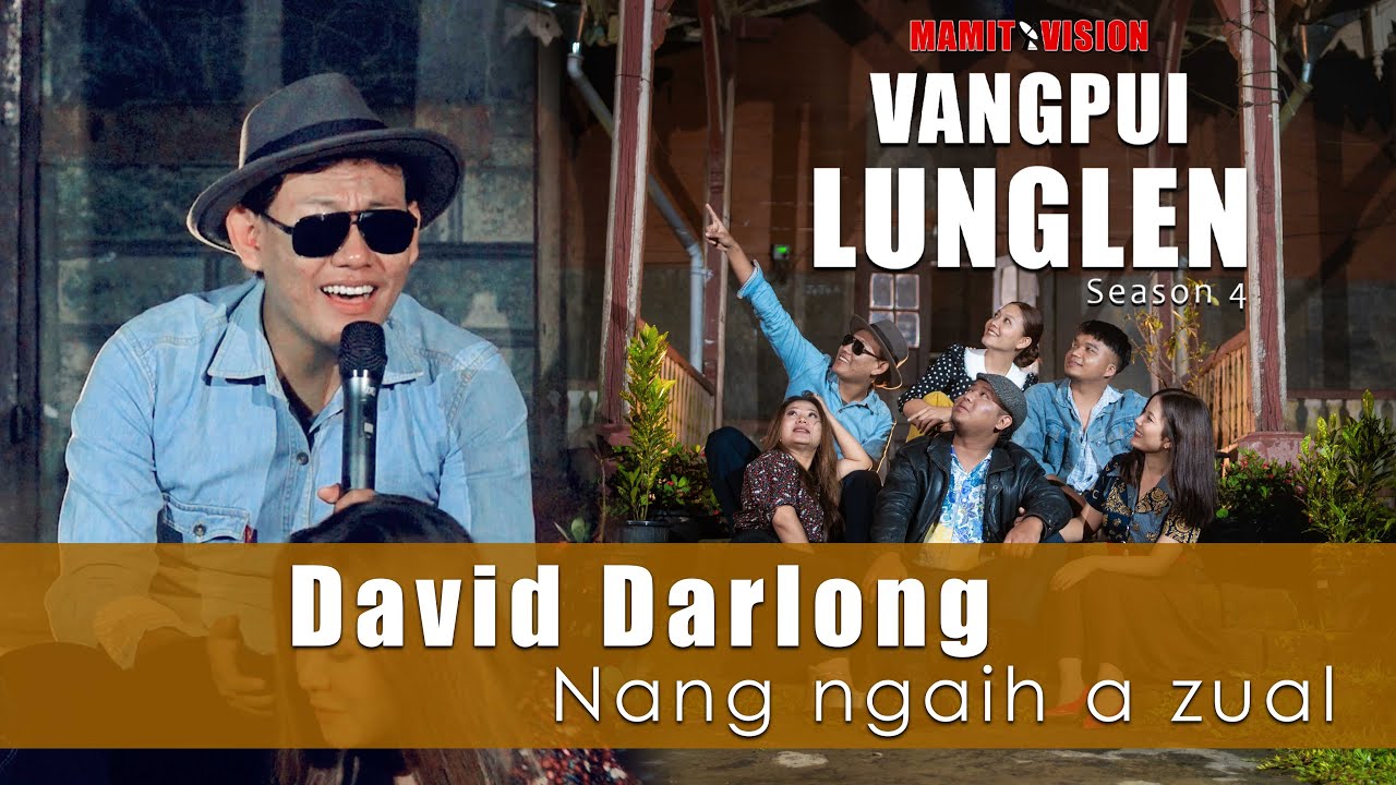 David Darlong - Nang ngaih a zual | VANGPUI LUNGLEN Season 4