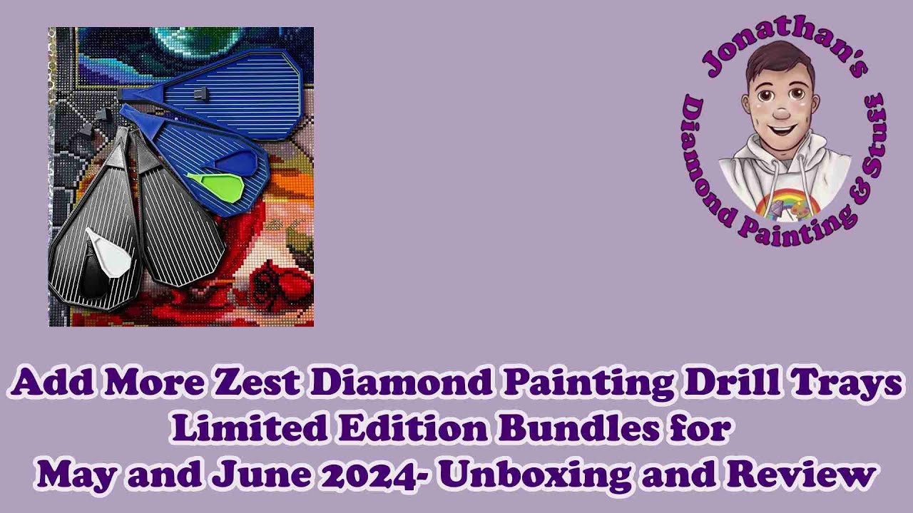 Add More Zest Diamond Painting Drill Trays- Limited Edition Bundles for May and June 2024- Unboxing