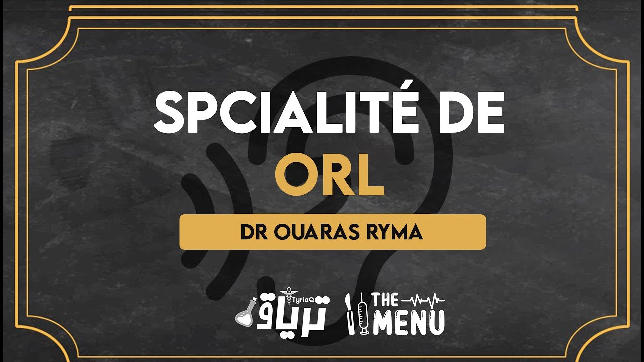 #THEMENU - La spécialité D'ORL | Dr Ouaras Ryma