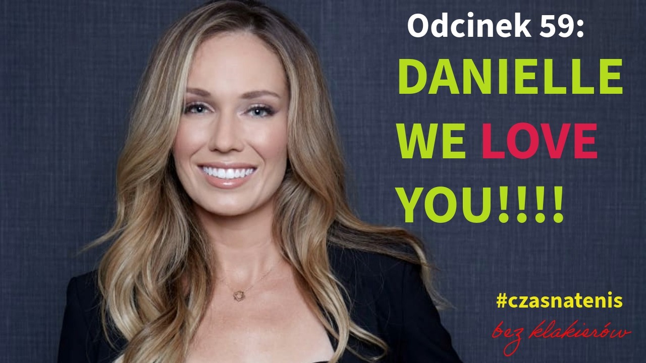 #czasnatenis bez klakierów Odcinek 59: DANIELLE WE LOVE YOU!!!!