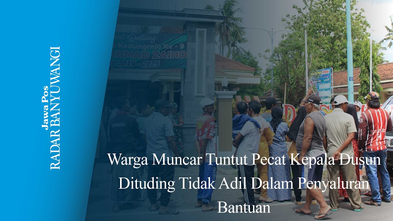 Warga Muncar Tuntut Pecat Kepala Dusun Dituding Tidak Adil Dalam Penyaluran Bantuan